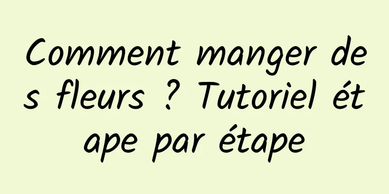 Comment manger des fleurs ? Tutoriel étape par étape