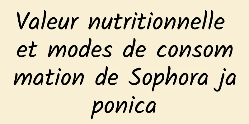 Valeur nutritionnelle et modes de consommation de Sophora japonica