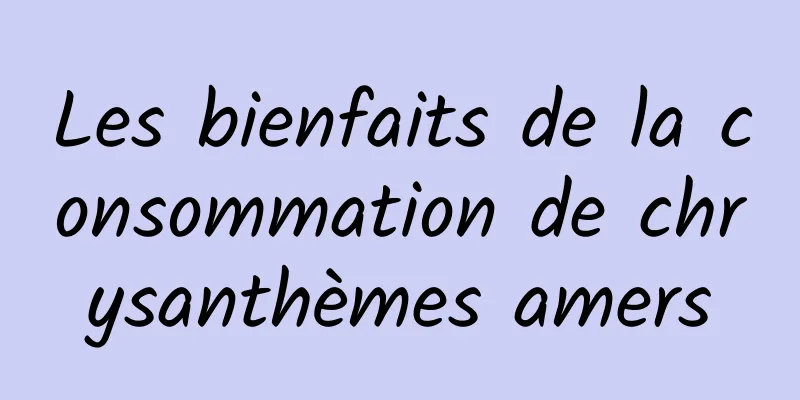 Les bienfaits de la consommation de chrysanthèmes amers