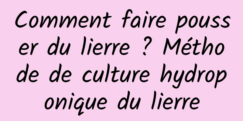 Comment faire pousser du lierre ? Méthode de culture hydroponique du lierre