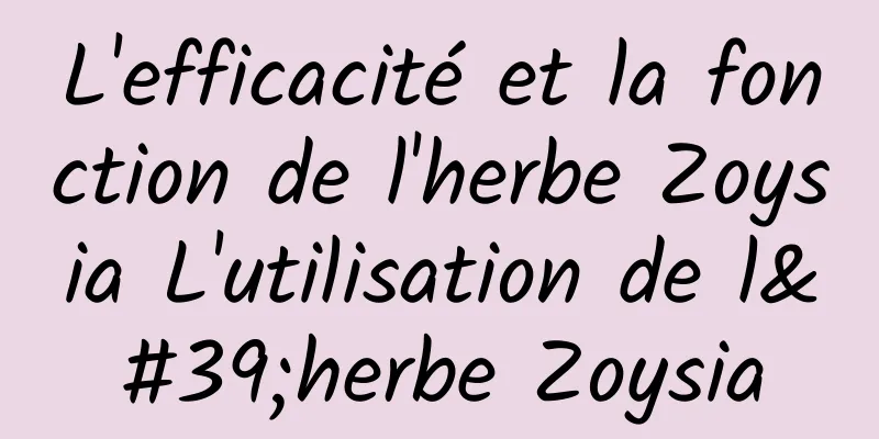 L'efficacité et la fonction de l'herbe Zoysia L'utilisation de l'herbe Zoysia