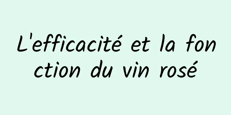 L'efficacité et la fonction du vin rosé