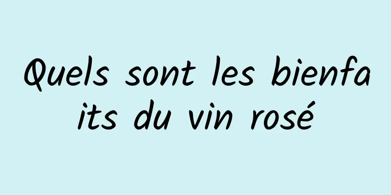 Quels sont les bienfaits du vin rosé