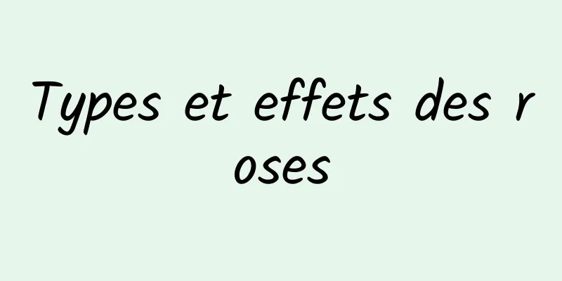 Types et effets des roses