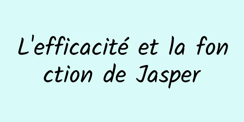 L'efficacité et la fonction de Jasper