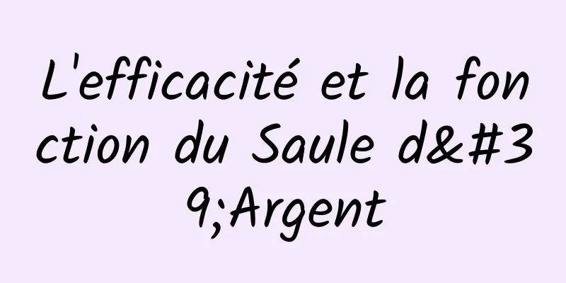 L'efficacité et la fonction du Saule d'Argent