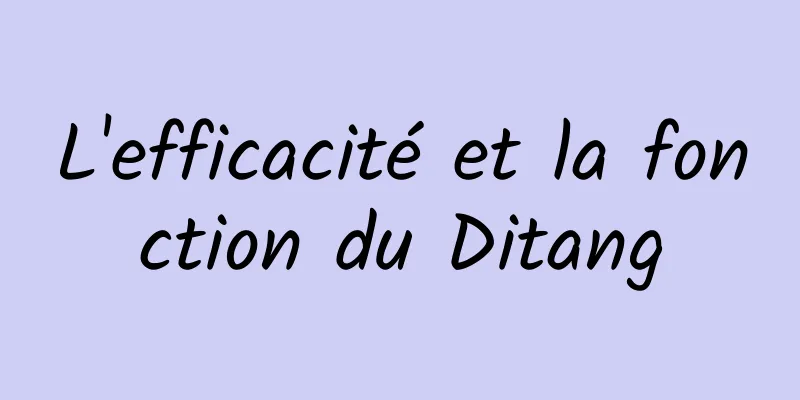 L'efficacité et la fonction du Ditang