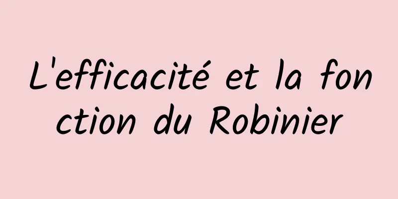 L'efficacité et la fonction du Robinier