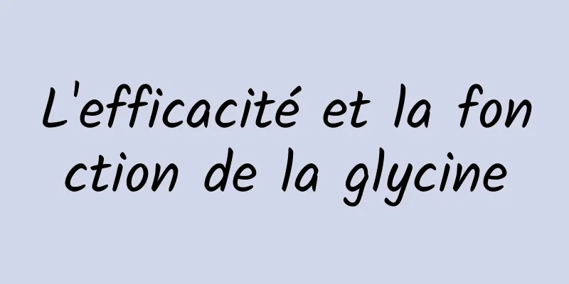 L'efficacité et la fonction de la glycine