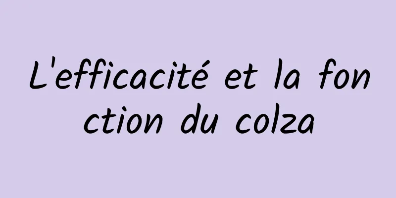 L'efficacité et la fonction du colza