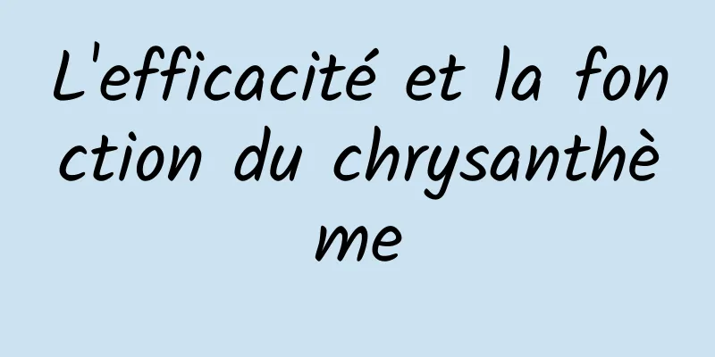 L'efficacité et la fonction du chrysanthème