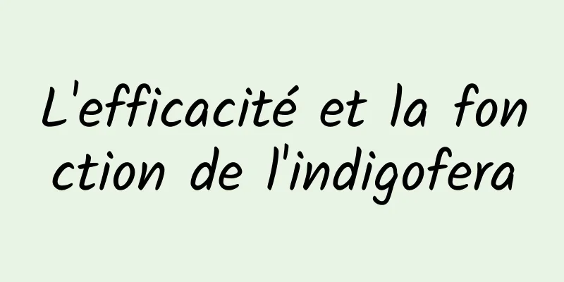 L'efficacité et la fonction de l'indigofera