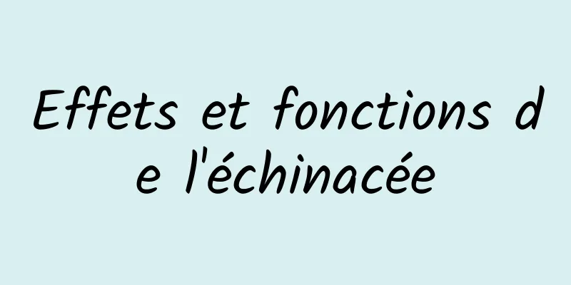 Effets et fonctions de l'échinacée