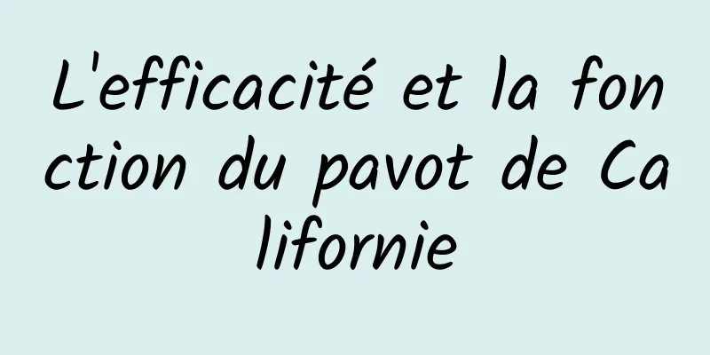 L'efficacité et la fonction du pavot de Californie