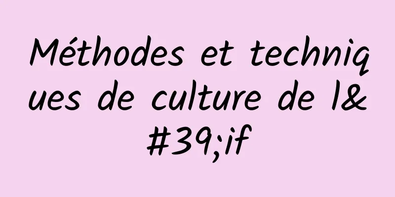 Méthodes et techniques de culture de l'if