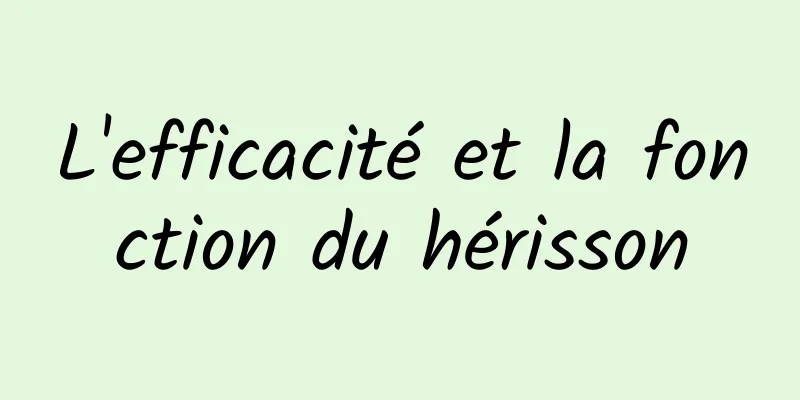 L'efficacité et la fonction du hérisson