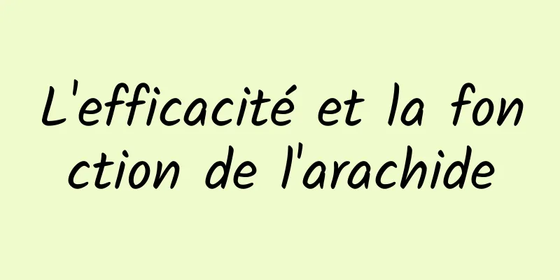 L'efficacité et la fonction de l'arachide