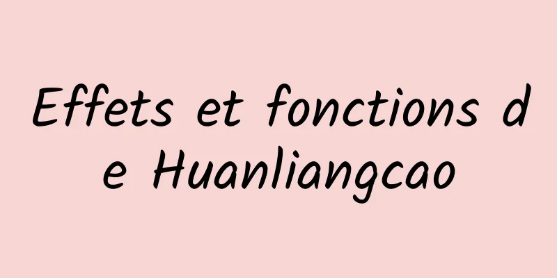 Effets et fonctions de Huanliangcao