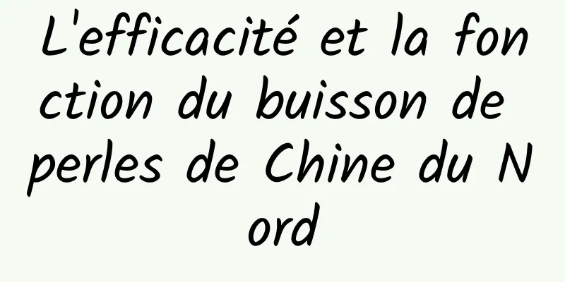 L'efficacité et la fonction du buisson de perles de Chine du Nord