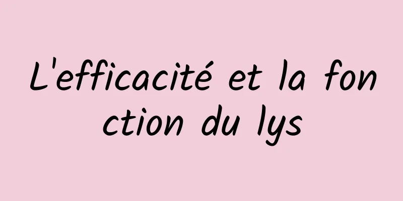 L'efficacité et la fonction du lys