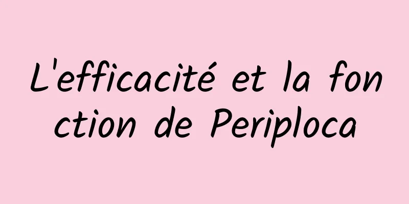 L'efficacité et la fonction de Periploca