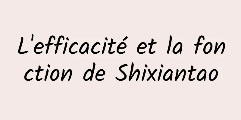 L'efficacité et la fonction de Shixiantao