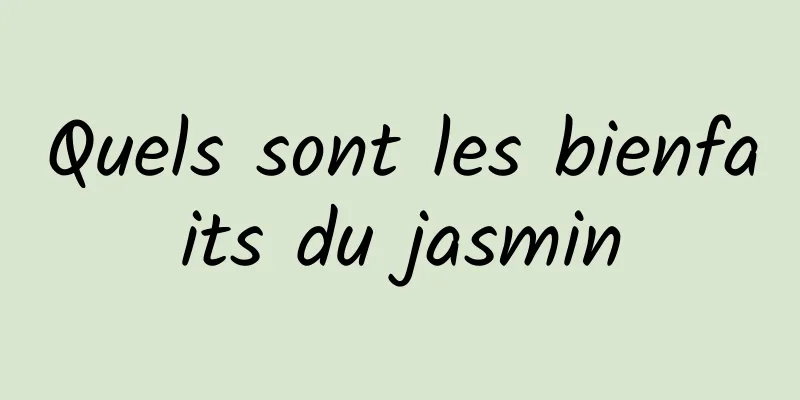 Quels sont les bienfaits du jasmin