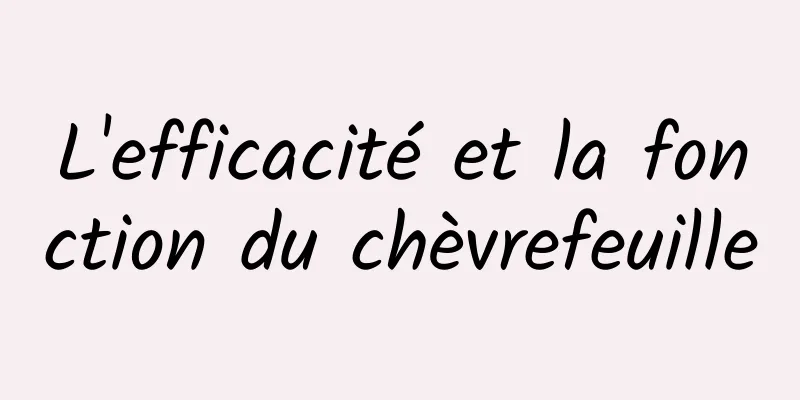 L'efficacité et la fonction du chèvrefeuille