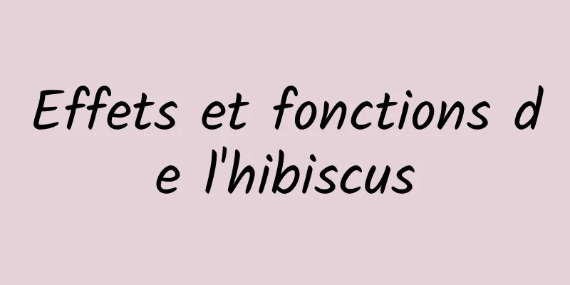 Effets et fonctions de l'hibiscus