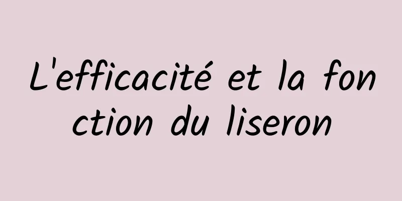 L'efficacité et la fonction du liseron