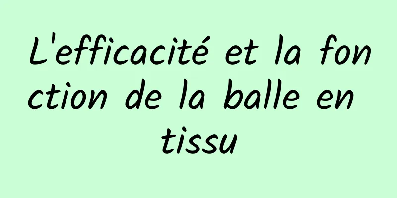 L'efficacité et la fonction de la balle en tissu