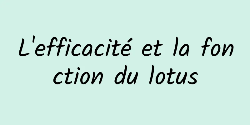 L'efficacité et la fonction du lotus