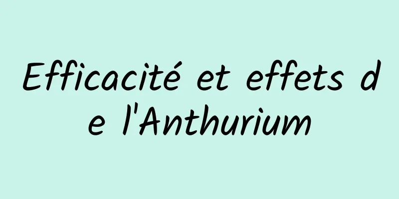 Efficacité et effets de l'Anthurium