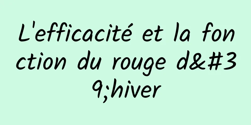 L'efficacité et la fonction du rouge d'hiver