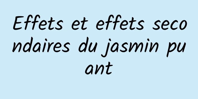 Effets et effets secondaires du jasmin puant