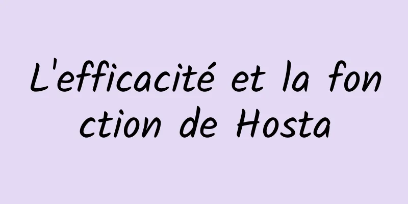 L'efficacité et la fonction de Hosta