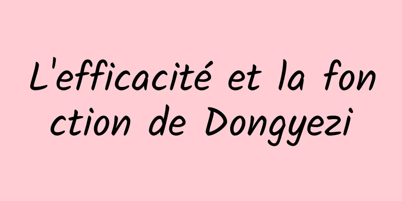 L'efficacité et la fonction de Dongyezi