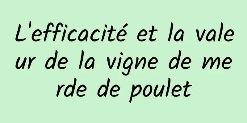 L'efficacité et la valeur de la vigne de merde de poulet