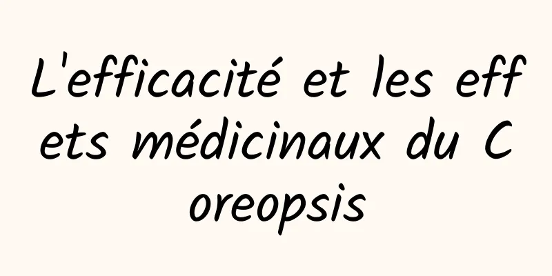 L'efficacité et les effets médicinaux du Coreopsis