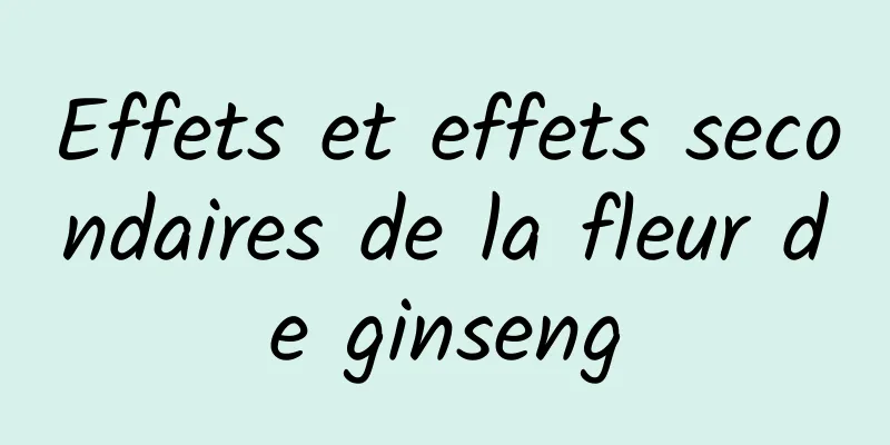 Effets et effets secondaires de la fleur de ginseng