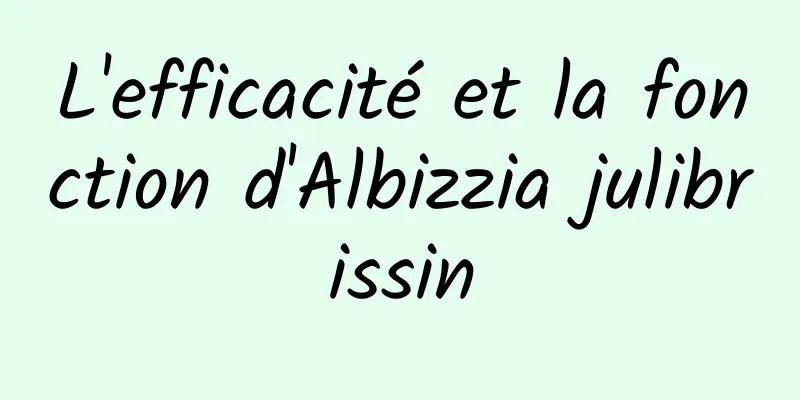 L'efficacité et la fonction d'Albizzia julibrissin