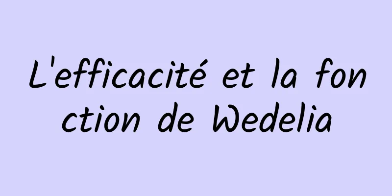 L'efficacité et la fonction de Wedelia