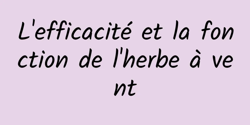 L'efficacité et la fonction de l'herbe à vent