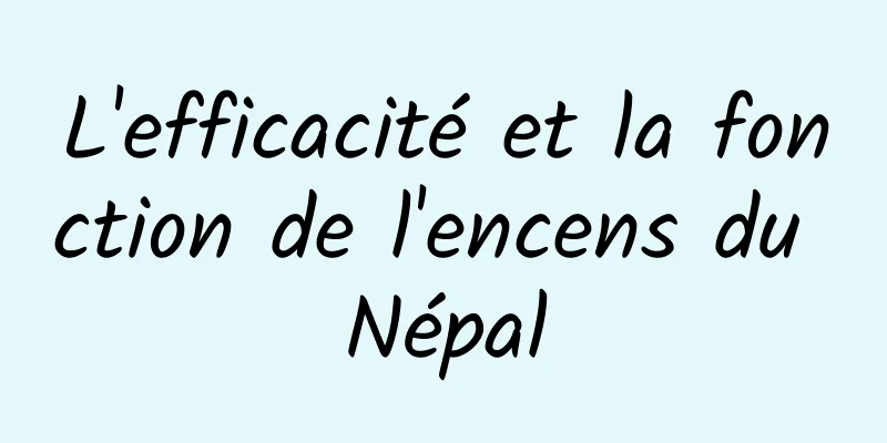 L'efficacité et la fonction de l'encens du Népal