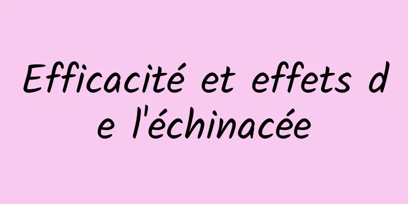 Efficacité et effets de l'échinacée