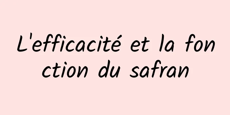 L'efficacité et la fonction du safran