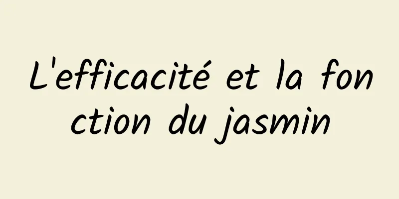 L'efficacité et la fonction du jasmin