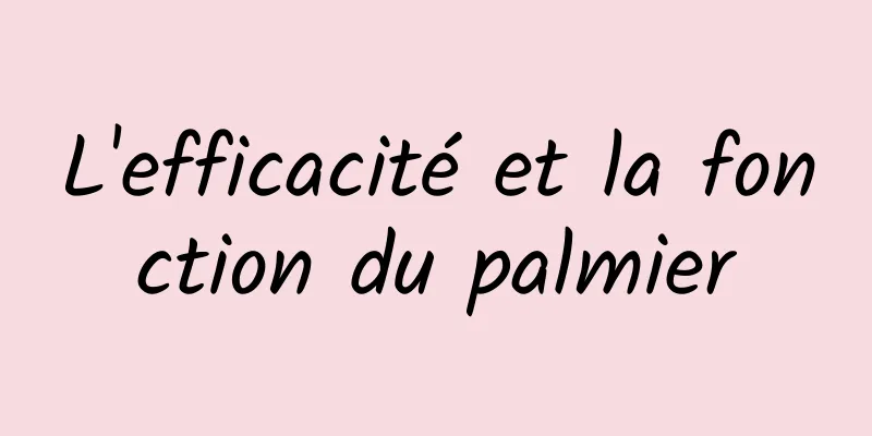 L'efficacité et la fonction du palmier