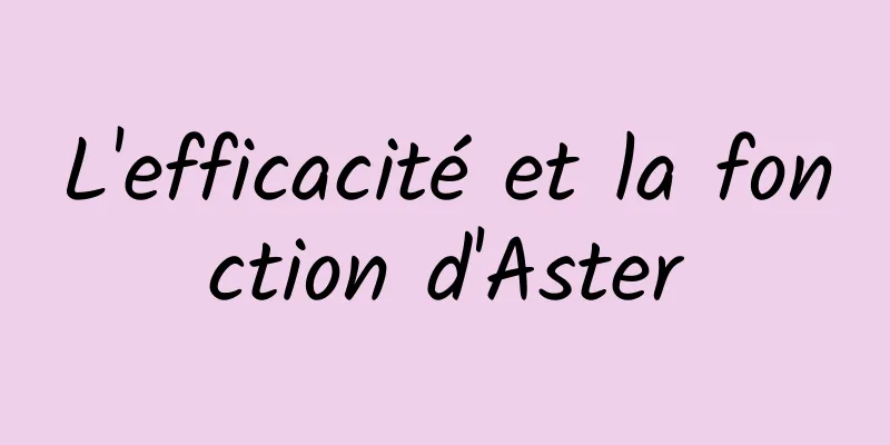 L'efficacité et la fonction d'Aster