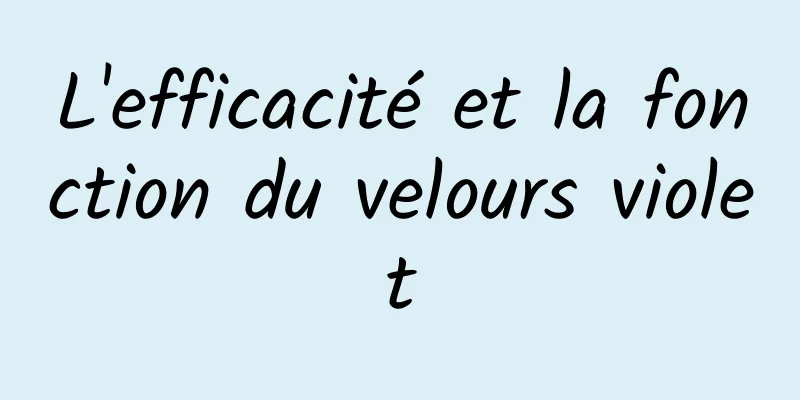 L'efficacité et la fonction du velours violet